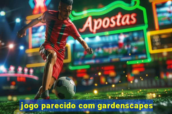 jogo parecido com gardenscapes